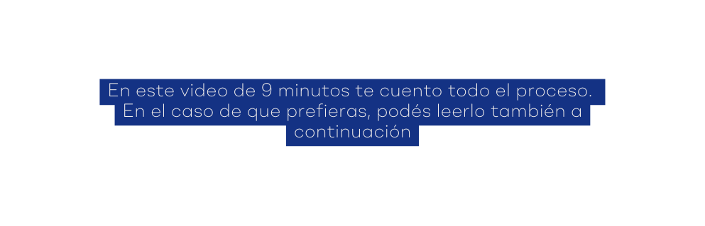 En este video de 9 minutos te cuento todo el proceso En el caso de que prefieras podés leerlo también a continuación